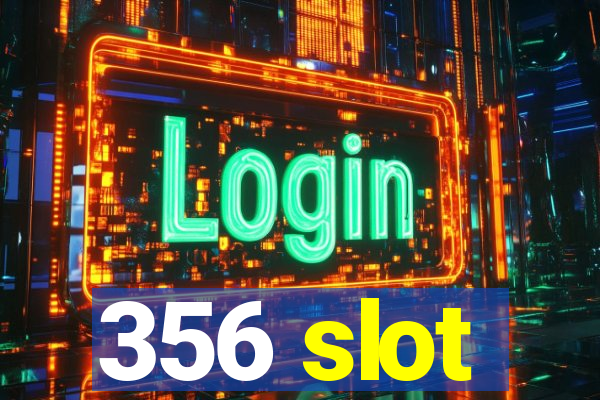 356 slot